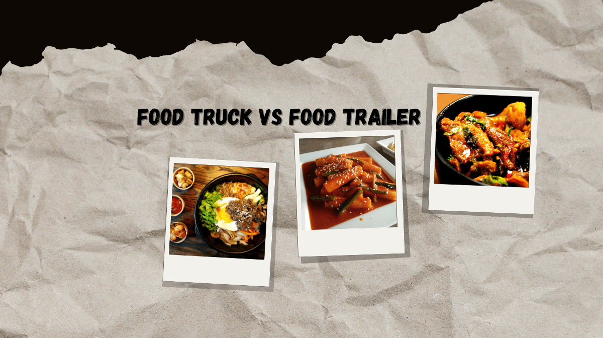 Food Truck vs Food Trailer