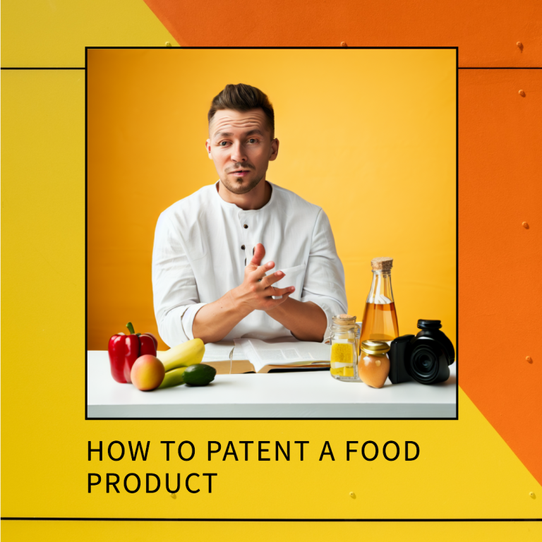 How to Patent a Food Product: A Step-by-Step Guide